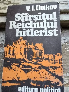 Sfarsitul Reichului hitlerist - V. I. CIuikov