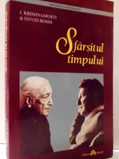 SFARSITUL TIMPULUI DE J. KRISHNAMURTI , DAVID BOHM