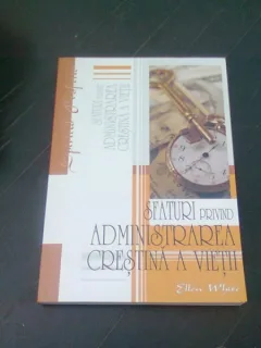 SFATURI PRIVIND ADMINISTRAREA CRESTINA A VIETII - ELLEN G. WHITE