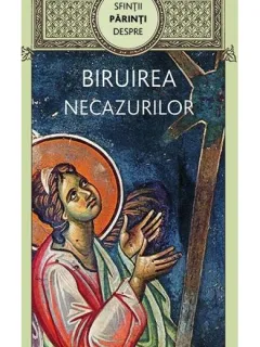 SFINTII PARINTI DESPRE BIRUIREA NECAZURILOR