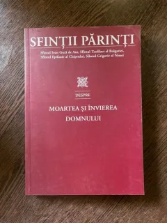 Sfintii Parinti Despre moartea si invierea Domnului (antologie)