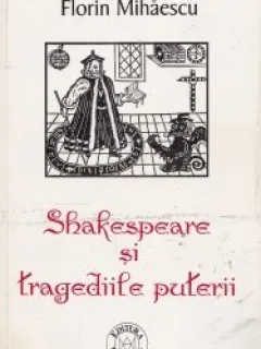 Shakespeare si tragediile puterii Florin Mihaescu