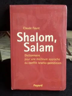 SHALOM, SALAM - CLAUDE FAURE (DICTIONAR PENTRU O MAI BUNA INTELEGERE A CONFLICTULUI ISRAELO PALESTINIAN)