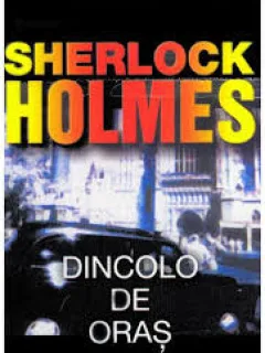 SHERLOCK HOLMES. DINCOLO DE ORAS - ARTHUR CONAN DOYLE