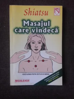 SHIATSU , MASAJUL CARE VINDECA , FORTA BLANDA PENTRU UN PLUS DE ENERGIE DE CLAUDIA SCHAFER , 2003