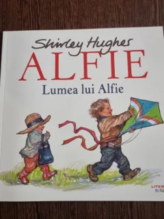 Shirley Hughes - Alfie. Lumea lui Alfie