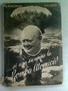 SI ASA S-A AJUNS LA BOMBA ATOMICA - A. PRZIBRAM, EVA HERZ