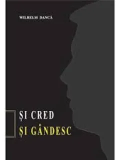 SI CRED SI GANDESC - WILHELM DANCA