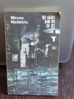 SI IERI VA FI O ZI - MIRCEA NEDELCIU