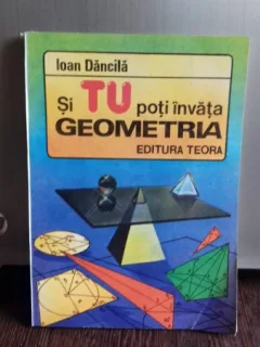 SI TU POTI INVATA GEOMETRIA - IOAN DANCILA