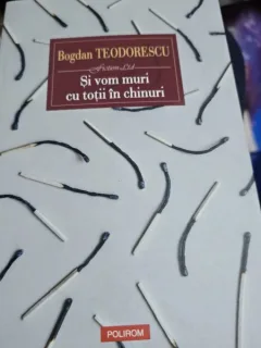 Si vom muri cu totii in chinuri - Bogdan Teodorescu