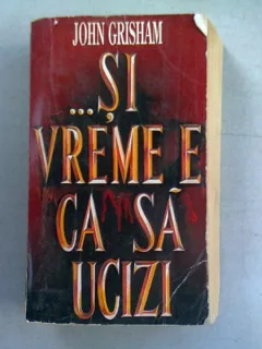 SI VREMEA E CA SA UCIZI - JOHN GRISHAM