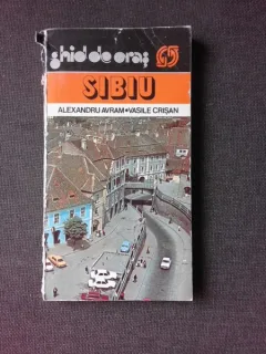SIBIU, GHID DE ORAS - ALEXANDRU AVRAM