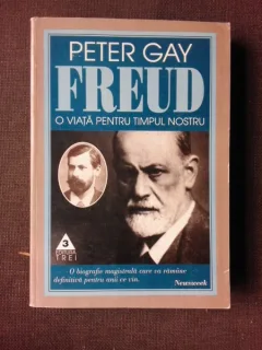 SIGMUND FREUD, O VIATA PENTRU TIMPUL NOSTRU - PETER GAY