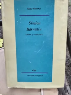 Simion Barnutiu. Opera si Gandirea - Radu Pantazi