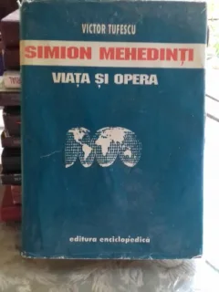 SIMION MEHEDINTI. VIATA SI OPERA - VICTOR TUFESCU