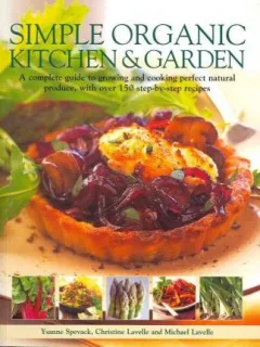 SIMPLE ORGANIC KITCHEN & GARDEN - YSANNE  SPEVACK  (CARTE IN LIMBA ENGLEZA)