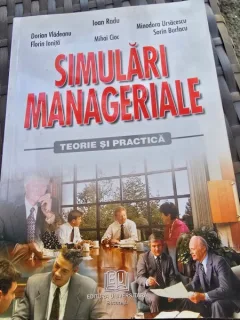 Simulari manageriale. Teorie si practica - Ioan Radu, Dorian Vladeanu, Florin Ionita, Mihai Cioc, Minodora Ursacescu, Sorin Burlacu