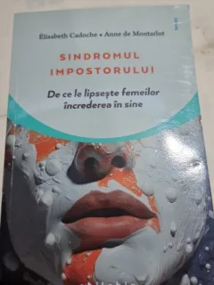 Sindromul impostorului. De ce le lipseste femeilor increderea in sine - Elisabeth Cadoche