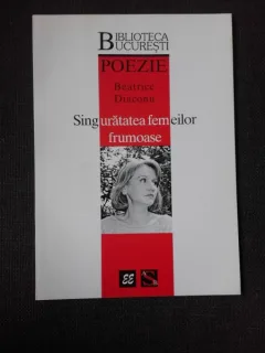 SINGURATATEA FEMEILOR FRUMOASE - BEATRICE DIACONU   (POEZIE)
