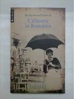 SIR SACHEVERELL SITWELL - CALATORIE IN ROMANIA