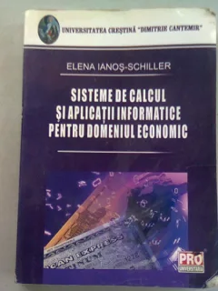 SISTEME DE CALCUL SI APLICATII INFORMATICE PENTRU DOMENIUL ECONOMIC - ELENA IANOS SCHILLER