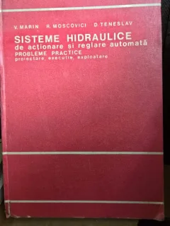 Sisteme hidraulice de actionare si reglare automata , probleme practica , proiectare ,  executie , exploatare - Virgil Marin, R. Moscovici, D. Teneslaw