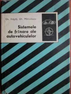 Sistemele de franare ale autovehiculelor - Gh. Fratila