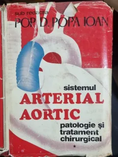 Sistemul arterial aortic patologie si tratament chirurgical vol I - sub redactia Pop D. Popa Ioan