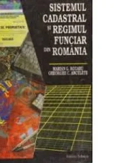 SISTEMUL CADASTRAL SI REGIMUL FUNCIAR DIN ROMANIA - MARIAN G. ROTARU
