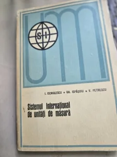 SISTEMUL INTERNATIONAL DE UNITATI DE MASURA - I. ISCRULESCU, GH. ISPASOIU, V. PETRESCU