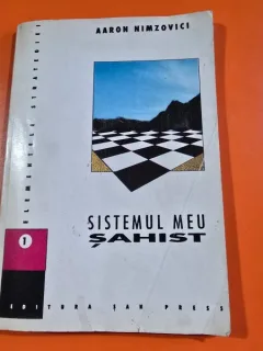 Sistemul meu sahist. Elementele strategiei - Aaron Nimzovici  volumul I