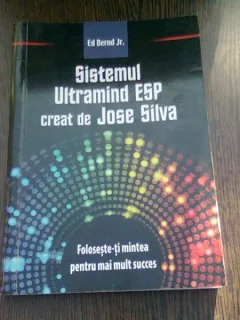 SISTEMUL ULTRAMIND ESP CREAT DE JOSE SILVA - ED. BERND JR.