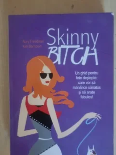 Skinny Bitch. Un ghid pentru fete destepte care vor sa manance sanatos - Rory Freedman, Kim Barnoiun