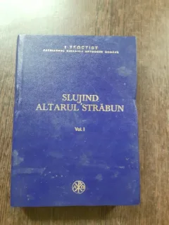 SLUJIND ALTARUL STRABUN - TEOCTIST  VOL.I  (CU SEMNATURA PATRIARHULUI TEOCTIST)