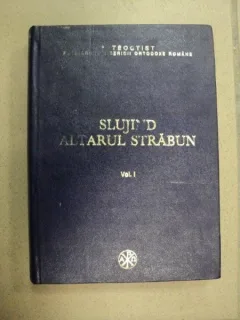 SLUJIND ALTARUL STRABUN VOL.1,1992-PATRIARHUL BISERICII ORTODOXE ROMANE