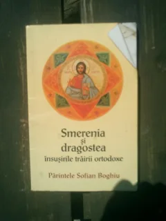 Smerenia si dragostea insusirilor trairii ortodoxe - Sofian Boghiu