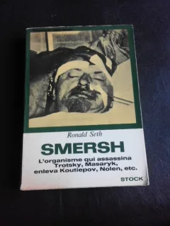 Smersh, l'organisme qui assassina Trotsky, Masaryk, enleva Koutiepov, Nolen etc. - Ronald Seth  (carte in limba franceza)