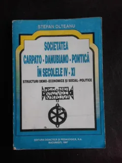 Societatea Carpato-Danubiano-Pontica in secolele IV-XI, structuri demo-economice si social-politice - Stefan Olteanu