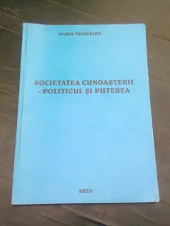 SOCIETATEA CUNOASTERII, POLITICU SI PUTEREA - MARIN TRAISTARU
