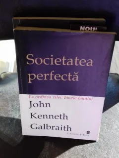 SOCIETATEA PERFECTA - JOHN KENNETH GALBRAITH
