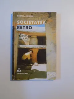 SOCIETATEA RETRO-MIHAELA MIROIU,1999,ED .TREI