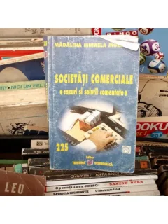SOCIETATI COMERCIALE CAZURI SI SOLUTII COMENTATE , Madalina Mihaela Moceanu , 2006