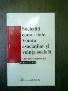 Societati comerciale. Vointa asociatilor si vointa sociala - Cristian Gheorghe