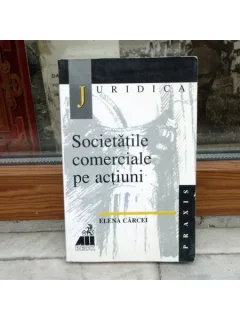 Societatile comerciale pe actiuni , Elena Carcei , 1999