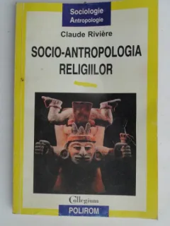 SOCIO-ANTROPOLOGIA RELIGIILOR-CLAUDE RIVIERE
