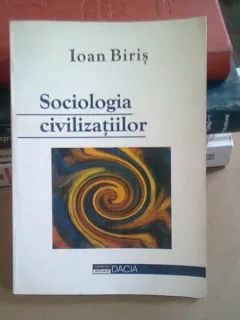 SOCIOLOGIA CIVILIZATIILOR - IOAN BIRIS