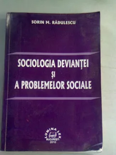 SOCIOLOGIA DEVIANTEI SI A PROBLEMELOR SOCIALE - SORIN M. RADULESCU
