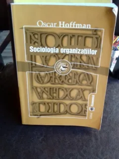 SOCIOLOGIA ORGANIZATIILOR - OSCAR HOFFMAN