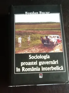 Sociologia proastei guvernari in Romania interbelica - Bogdan Bucur